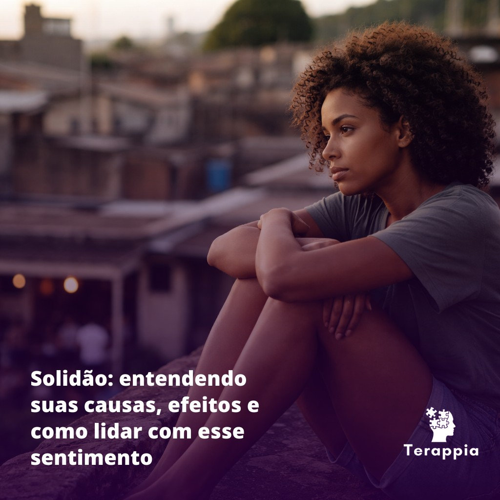 Solidão: entendendo suas causas, efeitos e como lidar com esse ...