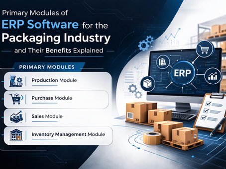 Primary Modules of ERP Software for the Packaging Industry and Their Benefits Explained