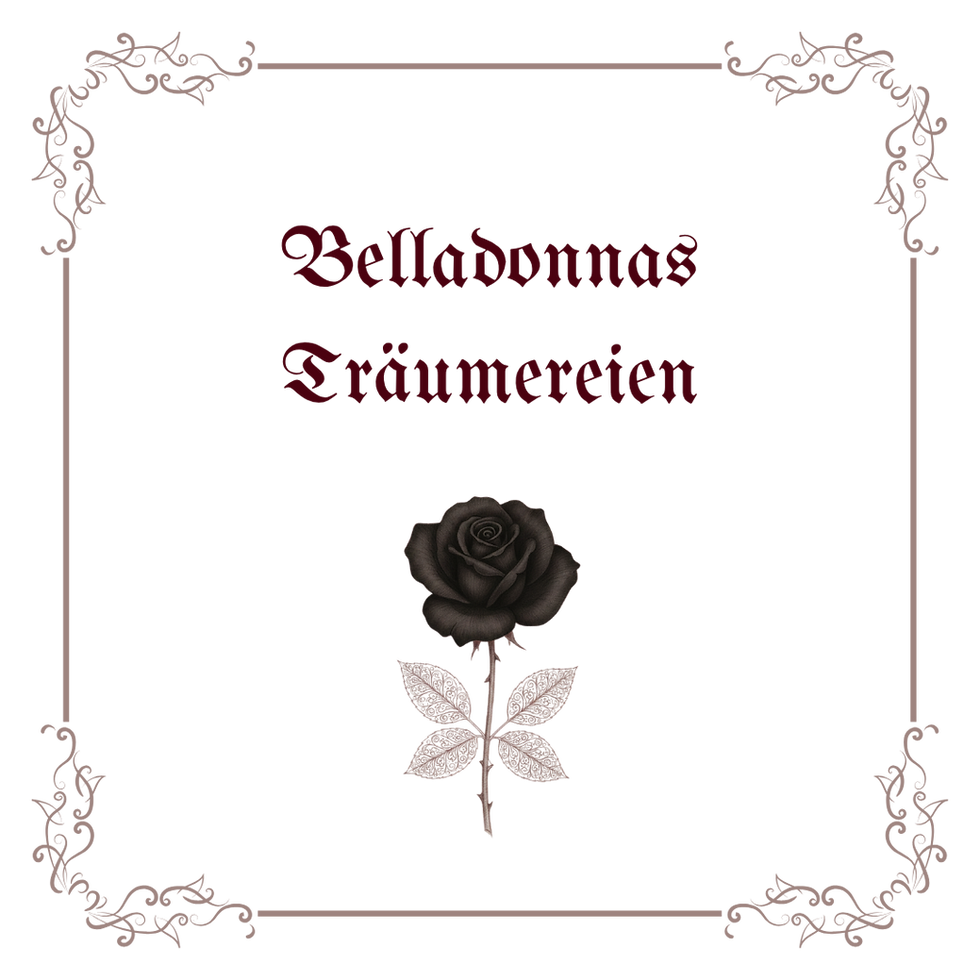 Rosa Noctis Poetica: Belladonnas Träumereien | deutsche Lyrik