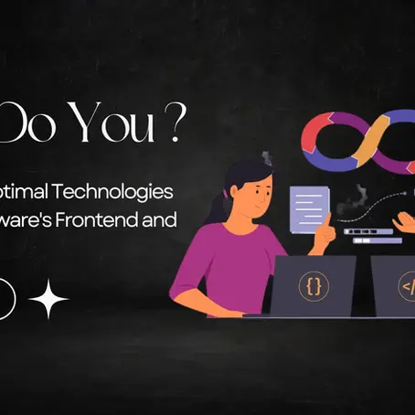 Selecting the Optimal Technologies for Your Software's Frontend and Backend
