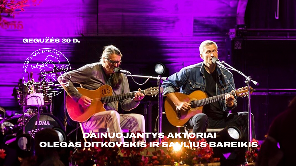 Dainuojantys aktoriai Olegas Ditkovskis ir Saulius Bareikis