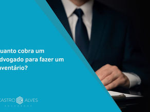 Quanto cobra um advogado para fazer um inventário?