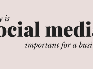 Why is Social Media Important for a Business?
