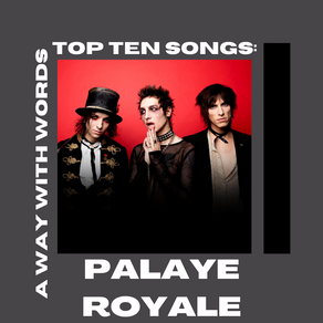 Palaye Royale: Top Ten Songs