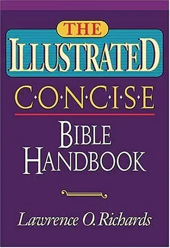 Illustrated Concise Bible Handbook by Lawrence O. Richards