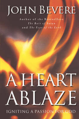A Heart Ablaze by John Bevere