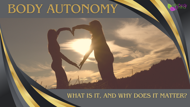 Body Autonomy - what is it and why should it matter?