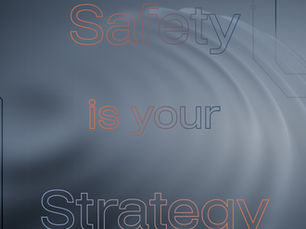 Safety Is Your Strategy. Everything Else Follows.