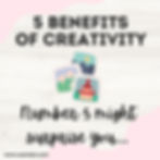5 Benefits of Creativity. The 5th one might surprise you.