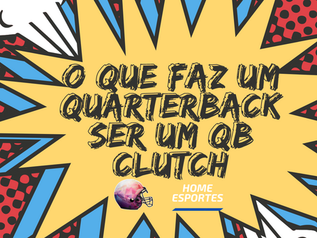 O QUE FAZ UM QUARTERBACK SER UM QB CLUTCH