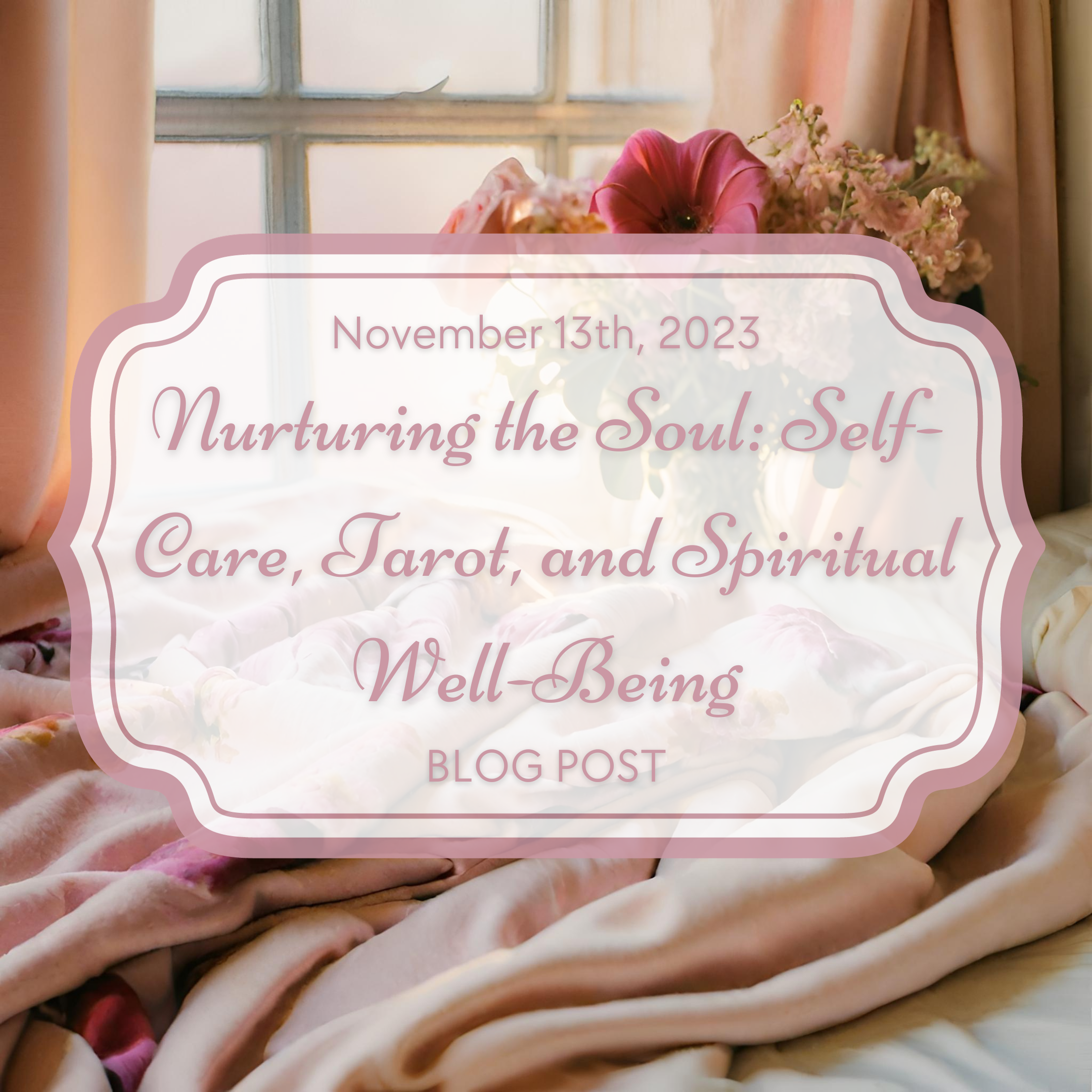 Nurturing the Soul: Self-Care, Tarot, and Spiritual Well-Being