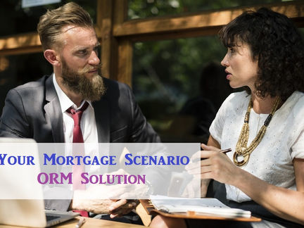 Your Mortgage Scenario - ORM Solution