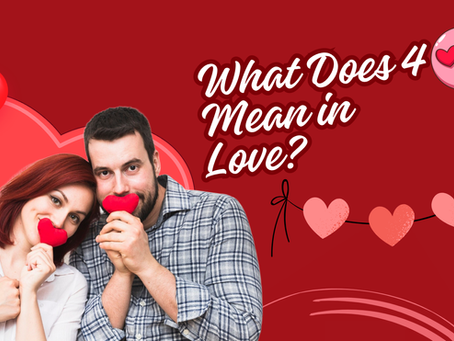 What Does 4 Mean in Love? Discover Its Hidden Relationship Message