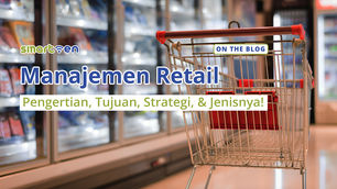 Manajemen Retail: Pengertian, Tujuan, Strategi, & Jenisnya!