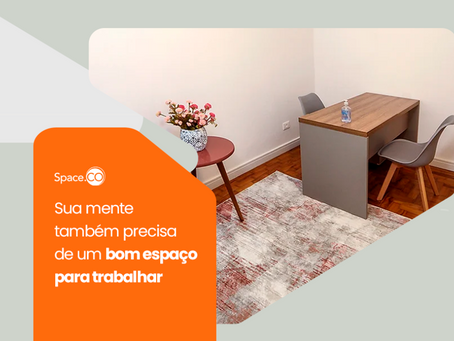 Sua mente também precisa de um bom espaço para trabalhar