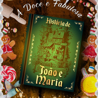 A Doce e Fabulosa História de João e Maria