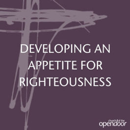 09-Developing an Appetite for Righteousness