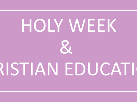Holy Week Is Almost Here! Plus, a Christian Ed Update