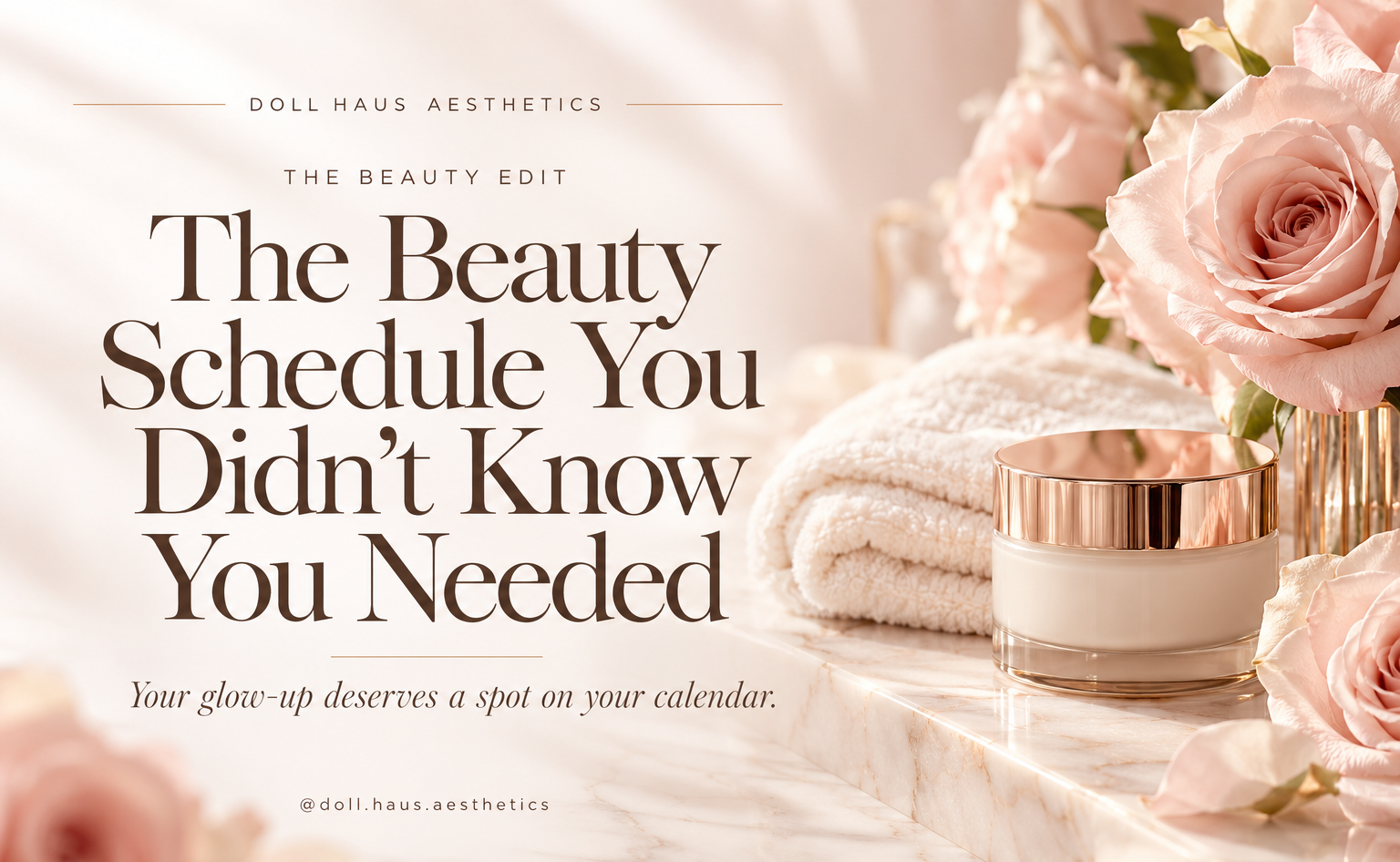 Doll Haus Aesthetics beauty blog cover: The Beauty Schedule You Didn’t Know You Needed. Blush roses, skincare cream, and folded towels.