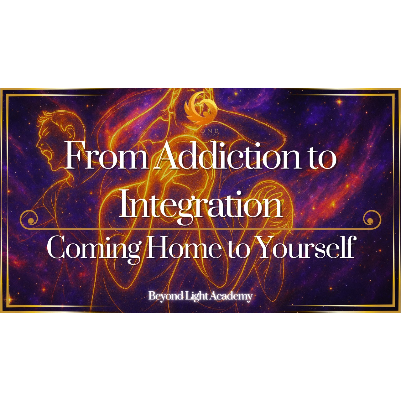 From Addiction to Integration: Coming Home to Yourself
