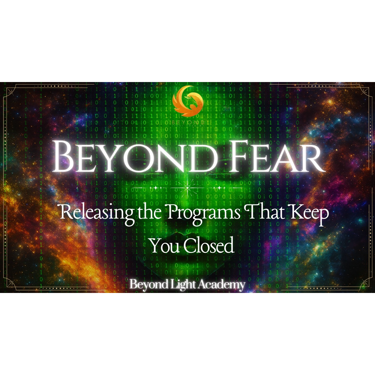 Beyond Fear: Releasing the Programs That Keep You Closed