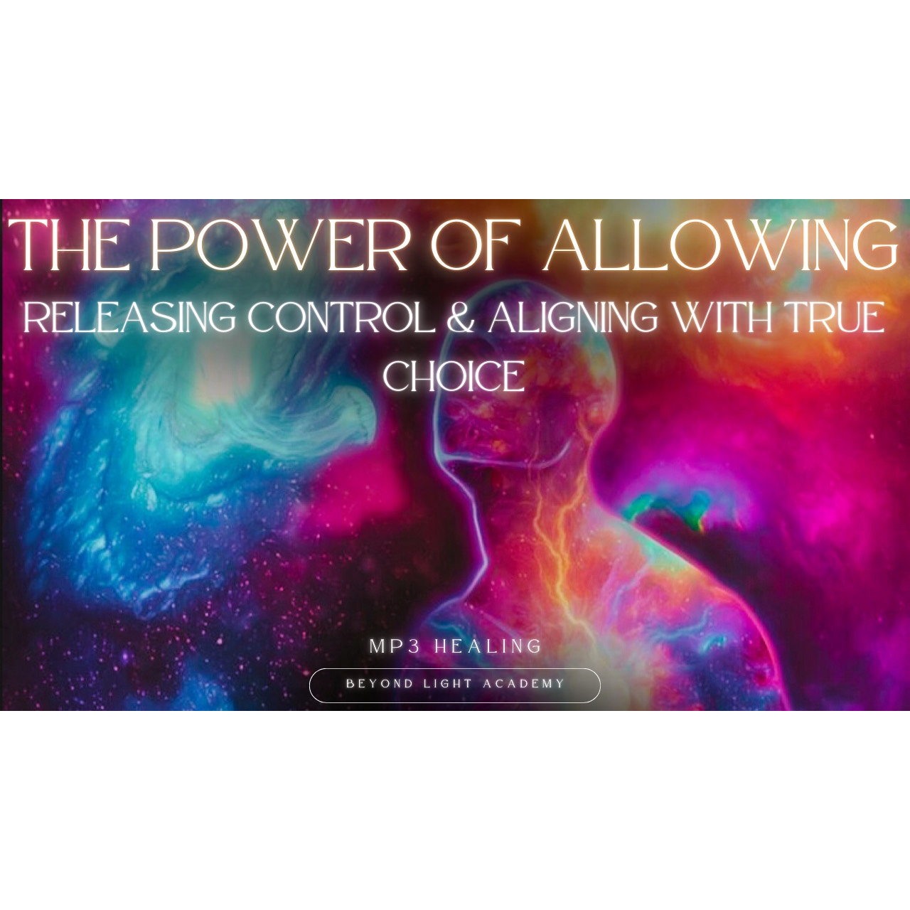 The Power of Allowing: Releasing Control & Aligning with True Choice