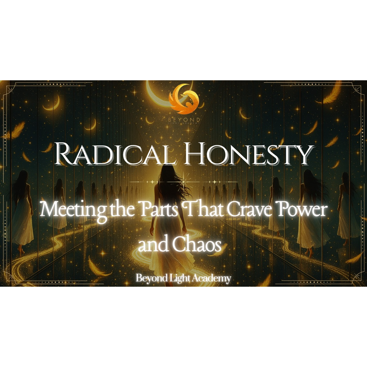 Radical Honesty: Meeting the Parts That Crave Power and Chaos