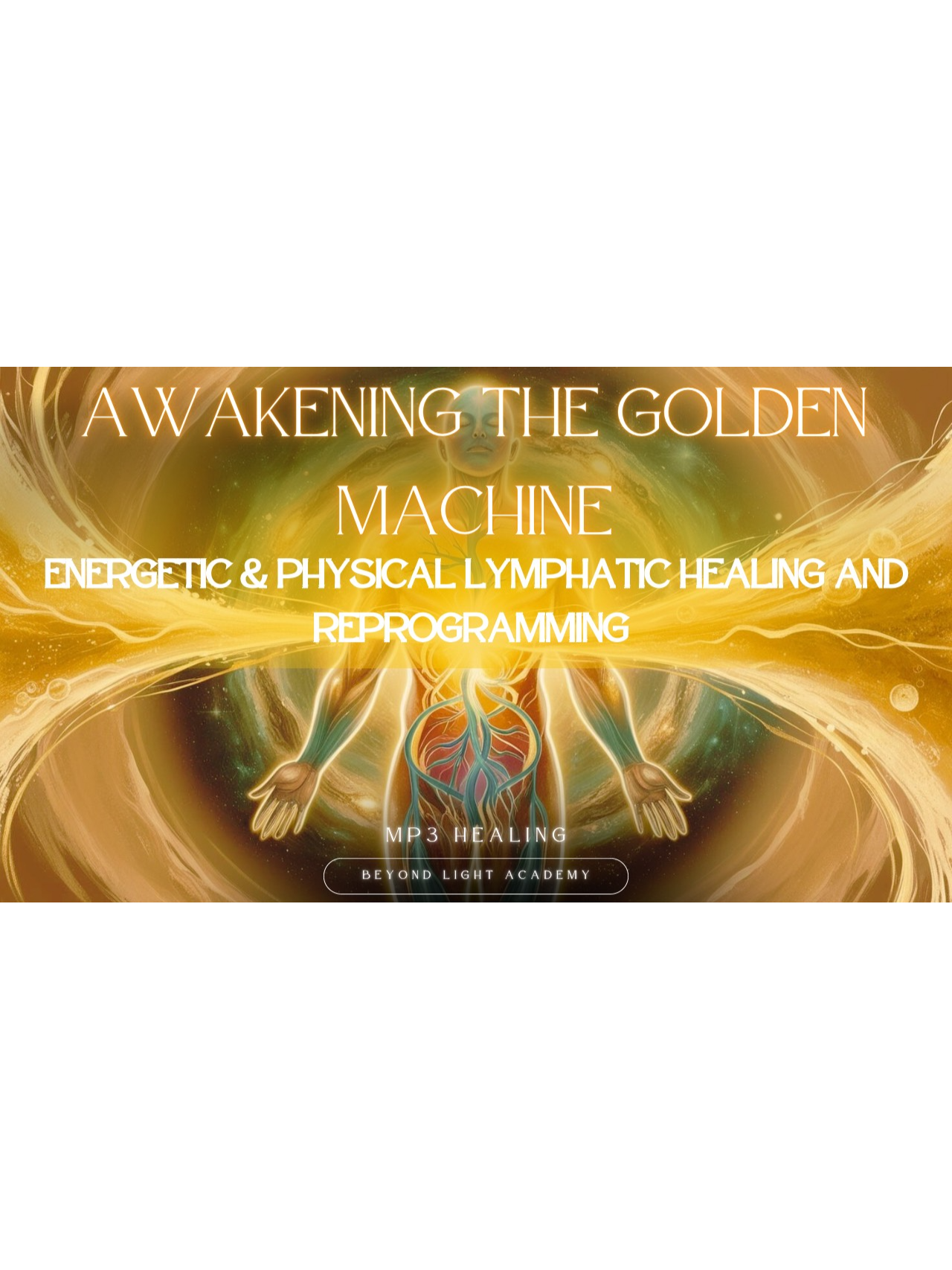 Awakening the Golden Machine: Energetic & Physical Lymphatic Healing