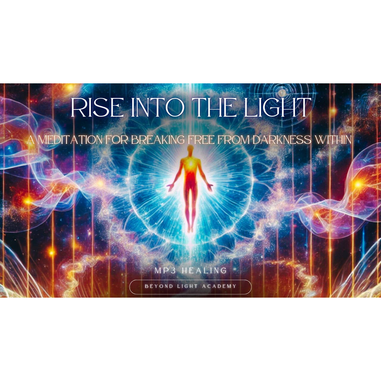 Rise into Light: A Meditation for Breaking Free from Darkness Within