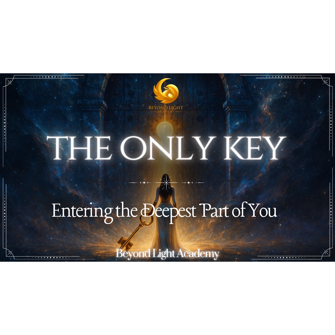 The Only Key: Entering the Deepest Part of You