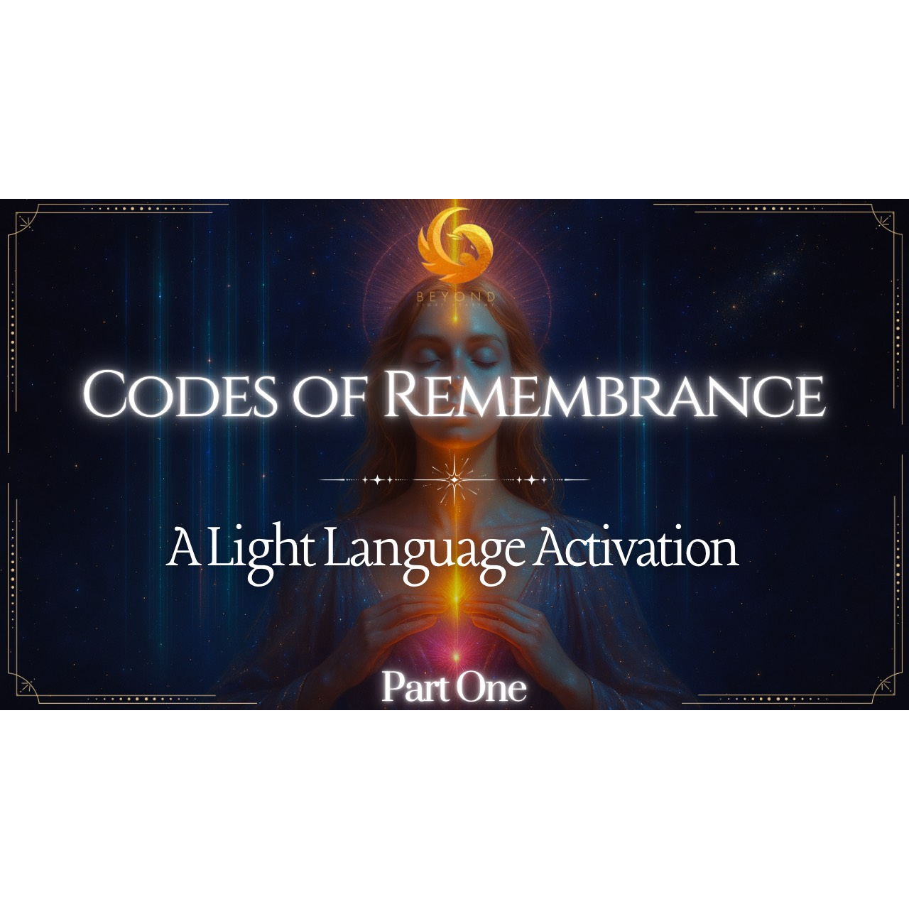 Part 1: Codes of Remembrance: A Light Language Activation