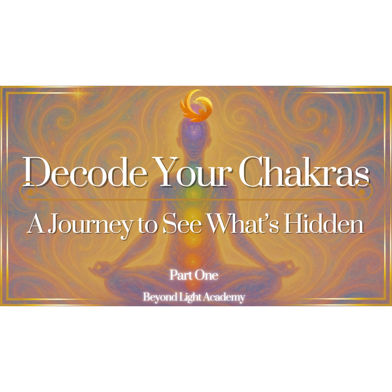 Part 1: Decode Your Chakras: A Journey to See What’s Hidden