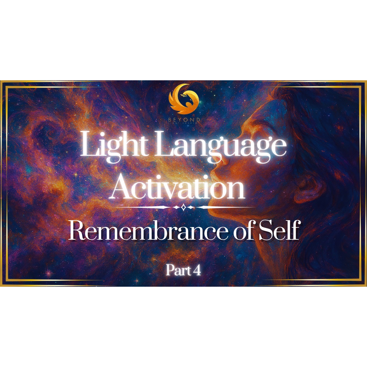 Light Language Activation: Remembrance of Self: Part 4