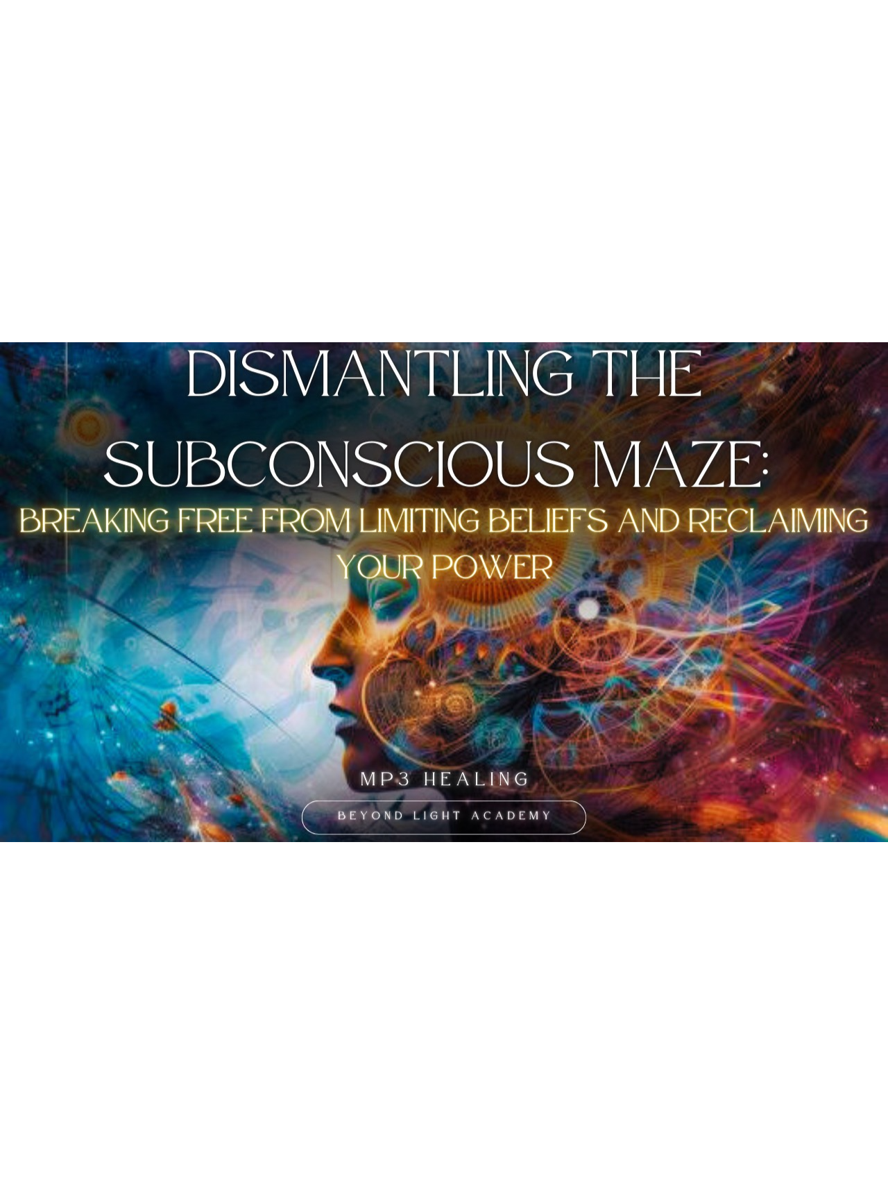 Dismantling the Subconscious Maze: Breaking Free from Limiting Beliefs