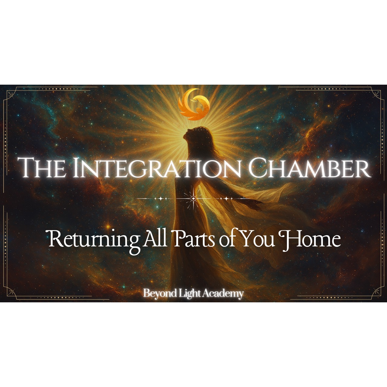 The Integration Chamber: Returning All Parts of You Home