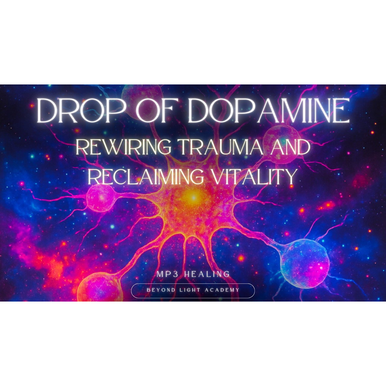Drop of Dopamine: Rewiring Trauma and Reclaiming Vitality
