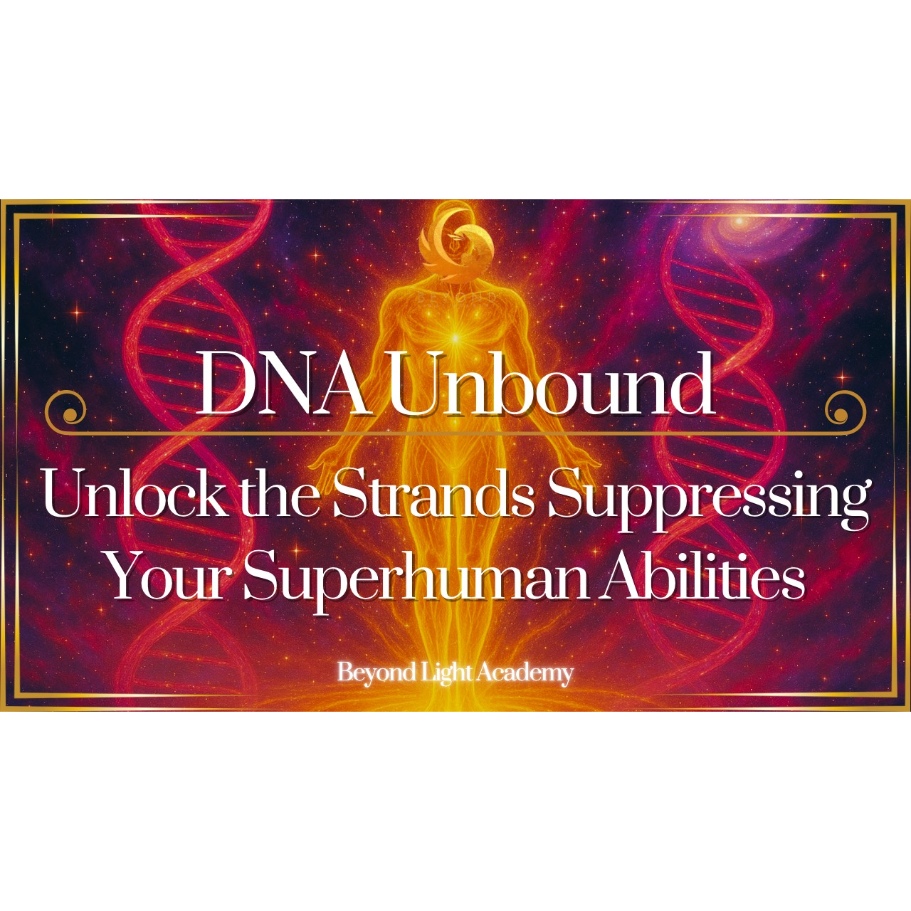 DNA Unbound: Unlock the Strands Suppressing Your Superhuman Potential