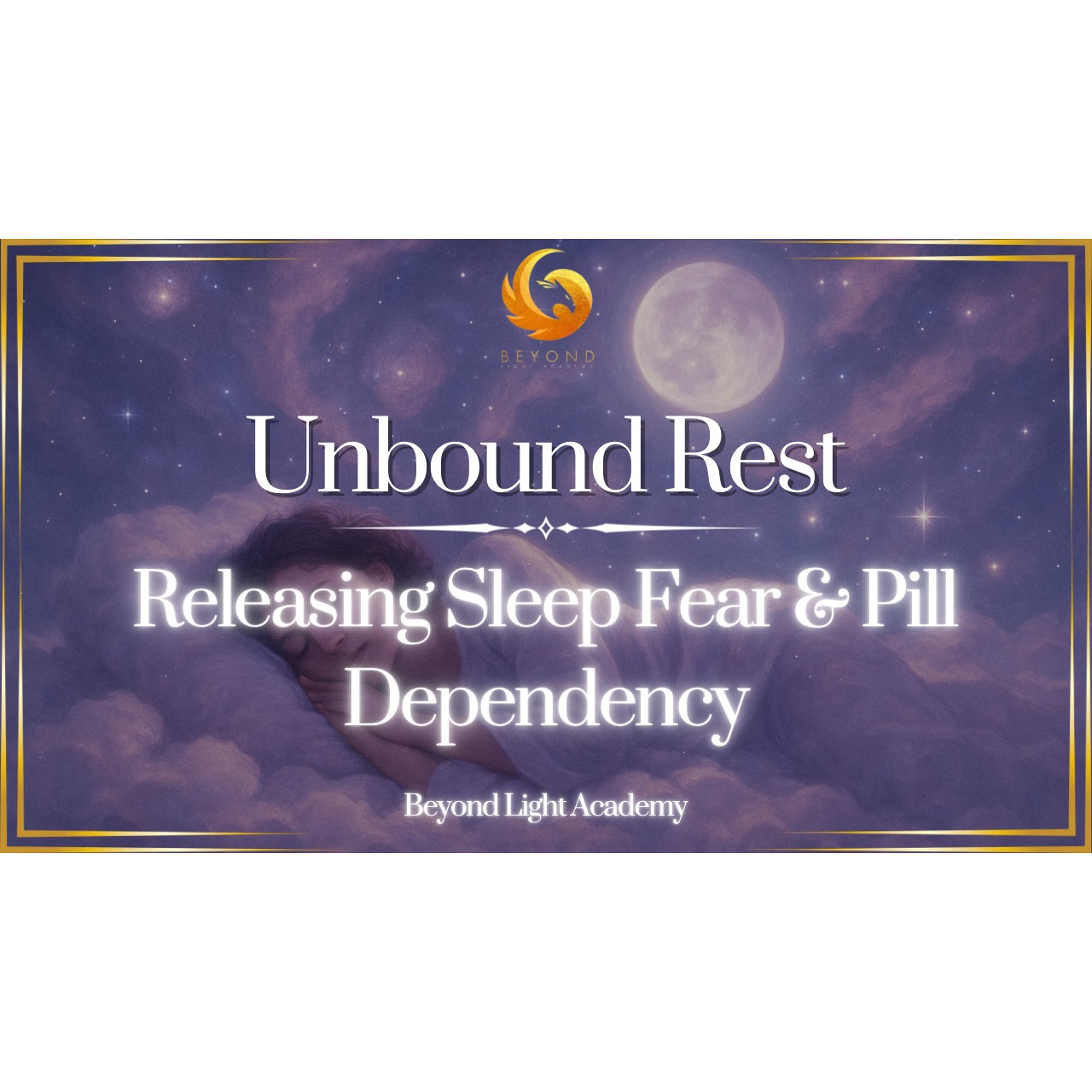 Unbound Rest: Releasing Sleep Fear & Pill Dependency
