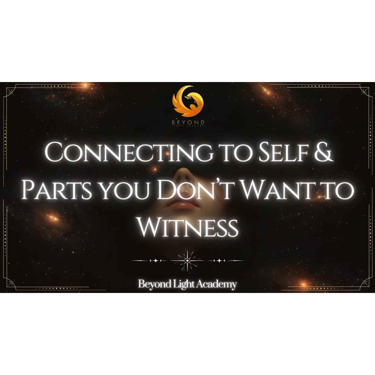 Connecting to Self & Parts You Don't Want to Witness