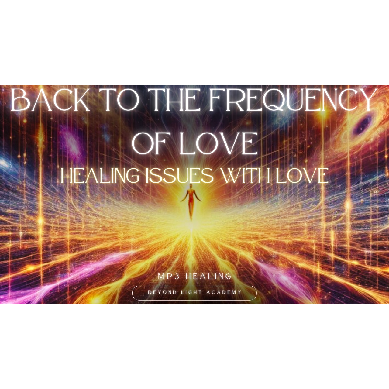 Back to the Frequency of Love: Healing Issues with Love
