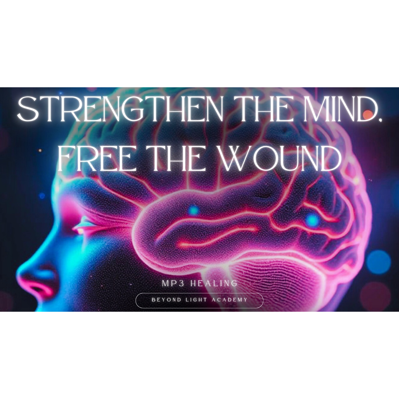 Strengthen the Mind, Free the Wound
