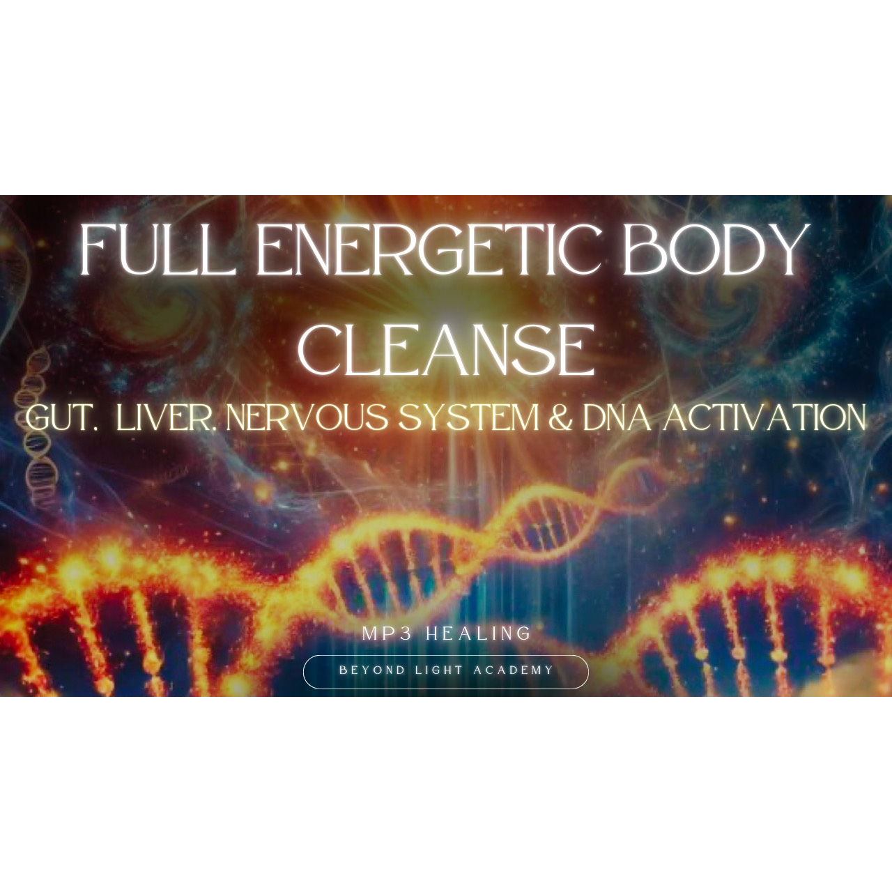 Full Energetic Body Cleanse: Gut, Liver, Nervous System + DNA Activation