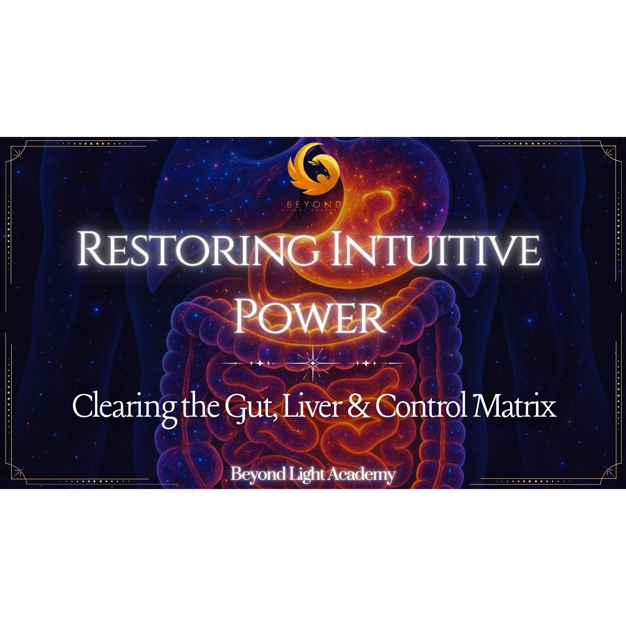 Restoring Intuitive Power: Clearing the Gut, Liver & Control Matrix