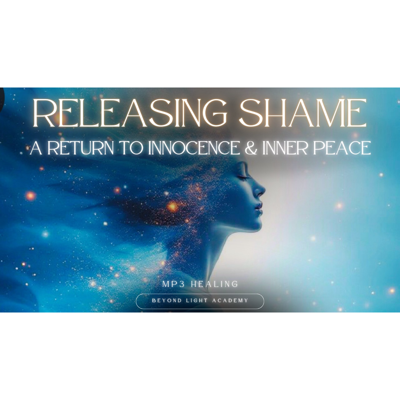 Releasing Shame: A Return to Innocence & Inner Truth