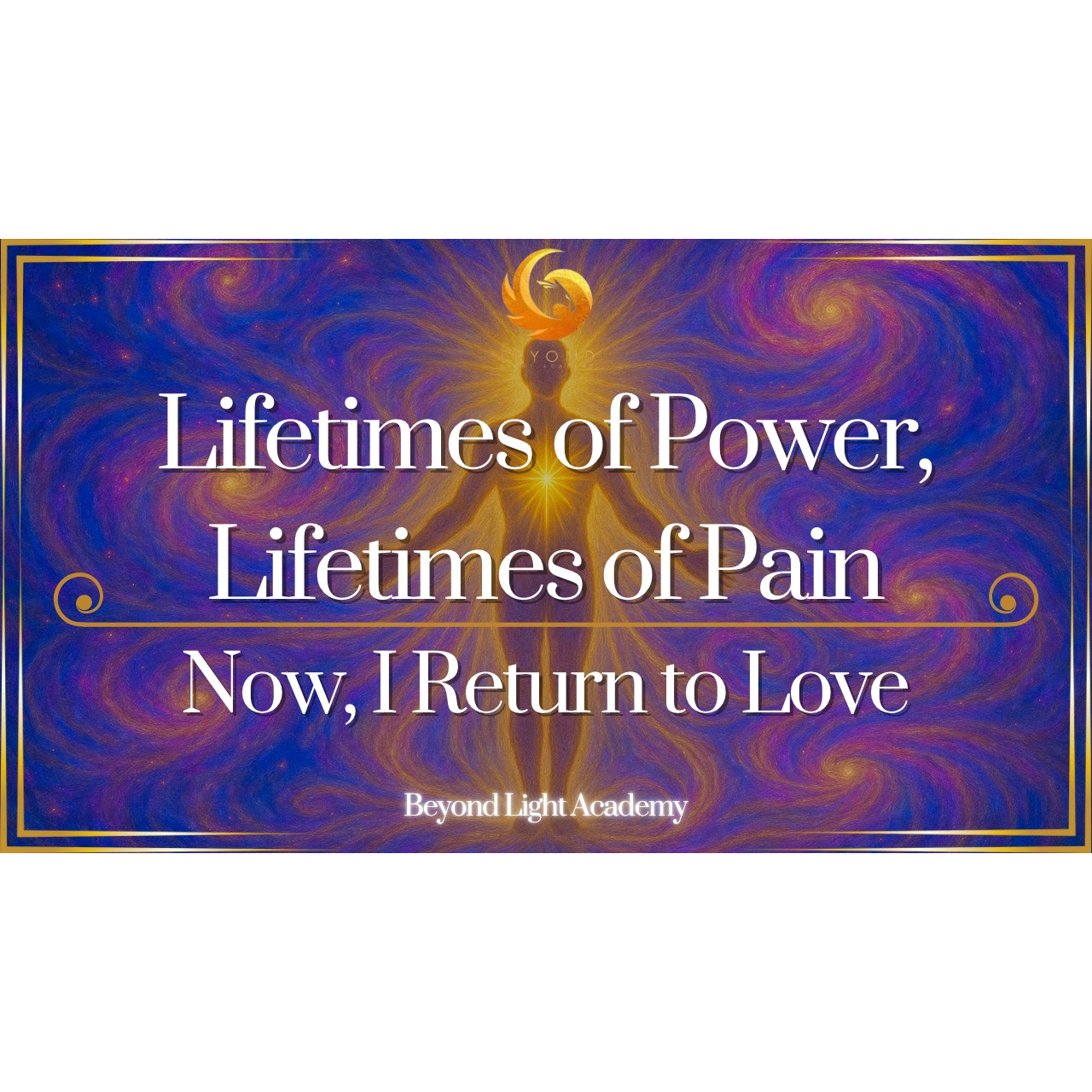Lifetimes of Power, Lifetimes of Pain: Now, I Return to Love