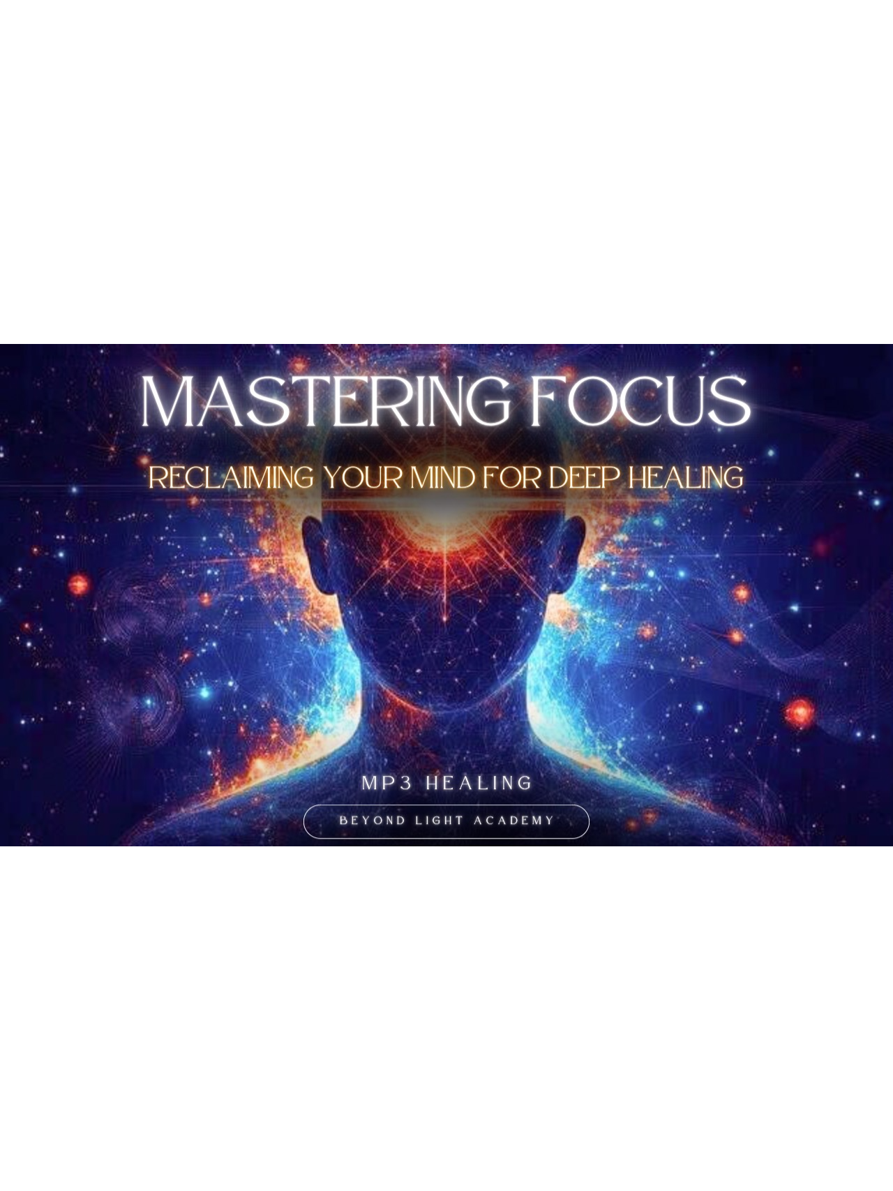 Mastering Focus: Reclaiming Your Mind for Deep Healing