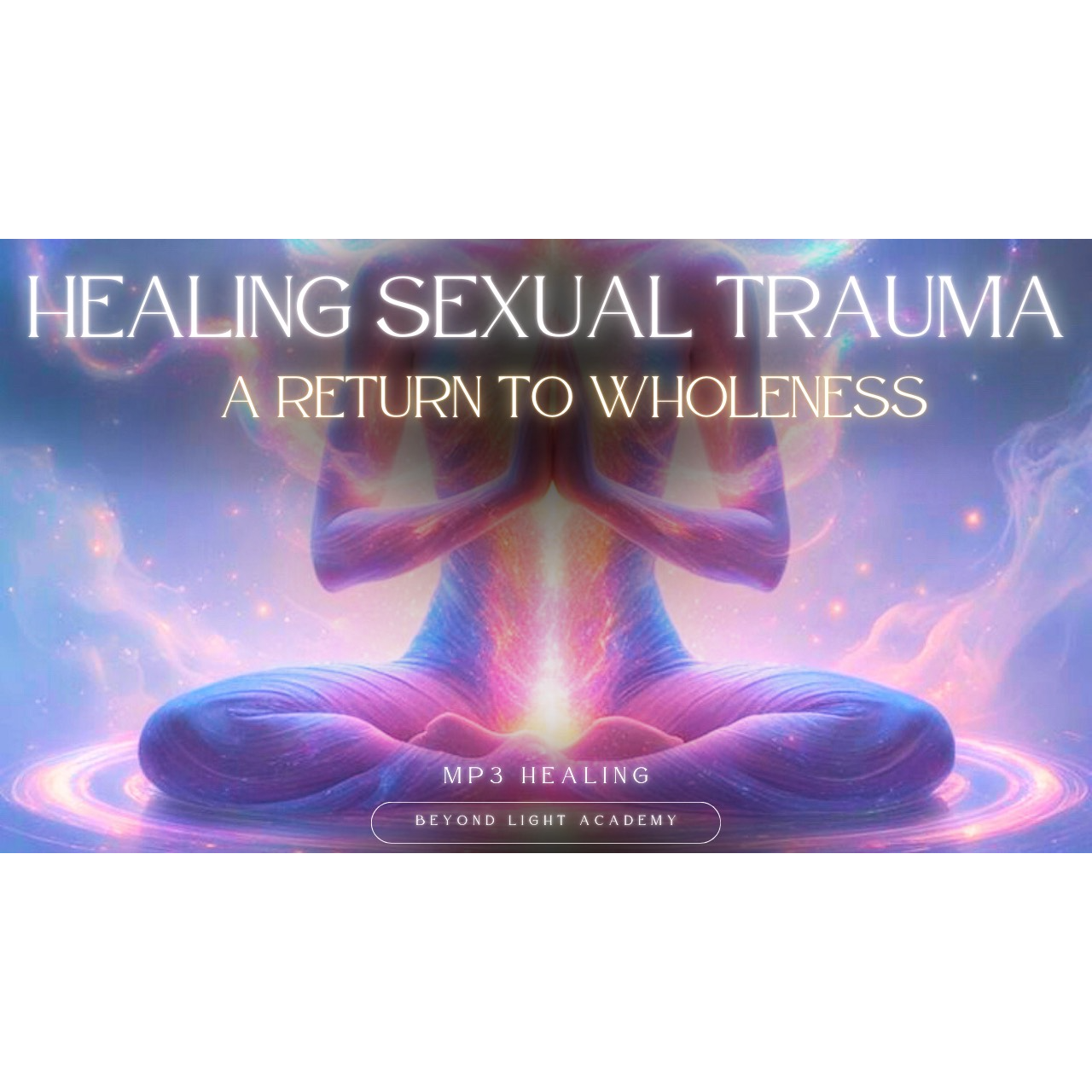 Healing Sexual Trauma: A Return to Wholeness
