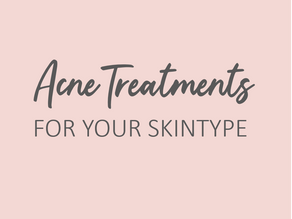 Acne Treatment's for your Skin Type