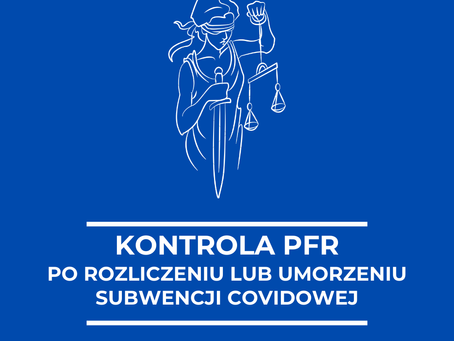 Czy po rozliczeniu subwencji covidowej, PFR może wszcząć kontrolę? 