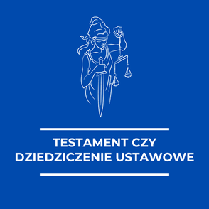 Testament czy dziedziczenie ustawowe